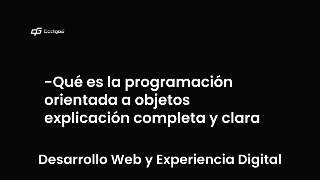 imagen destacada del post con un texto en el centro que dice Qué es la programación orientada a objetos explicación completa y clara y abajo del texto aparece la categoria del post que es Desarrollo Web y Experiencia Digital