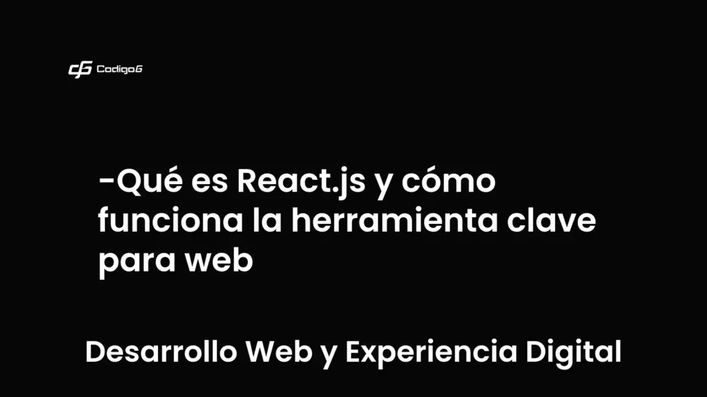 imagen destacada del post con un texto en el centro que dice Qué es React.js y cómo funciona la herramienta clave para web y abajo del texto aparece la categoria del post que es Desarrollo Web y Experiencia Digital