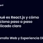 Qué es React.js y cómo funciona paso a paso explicado claro