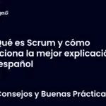 Qué es Scrum y cómo funciona la mejor explicación en español
