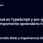 Qué es TypeScript y por qué es importante aprenderlo hoy