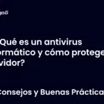¿Qué es un antivirus informático y cómo protege tu servidor?