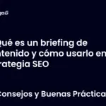 Qué es un briefing de contenido y cómo usarlo en tu estrategia SEO