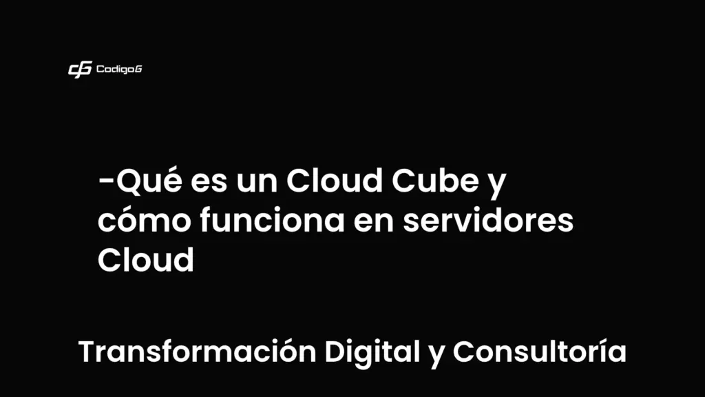 imagen destacada del post con un texto en el centro que dice Qué es un Cloud Cube y cómo funciona en servidores Cloud y abajo del texto aparece la categoria del post que es Transformación Digital y Consultoría