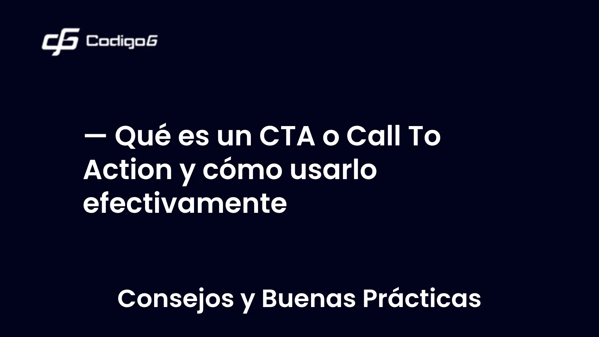 imagen destacada del post con un texto en el centro que dice Qué es un CTA o Call To Action y cómo usarlo efectivamente y abajo del texto aparece la categoria del post