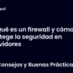 Qué es un firewall y cómo protege la seguridad en servidores