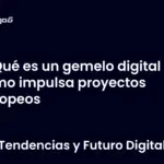 Qué es un gemelo digital y cómo impulsa proyectos europeos