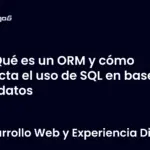 Qué es un ORM y cómo afecta el uso de SQL en bases de datos