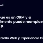 Qué es un ORM y si realmente puede reemplazar a SQL