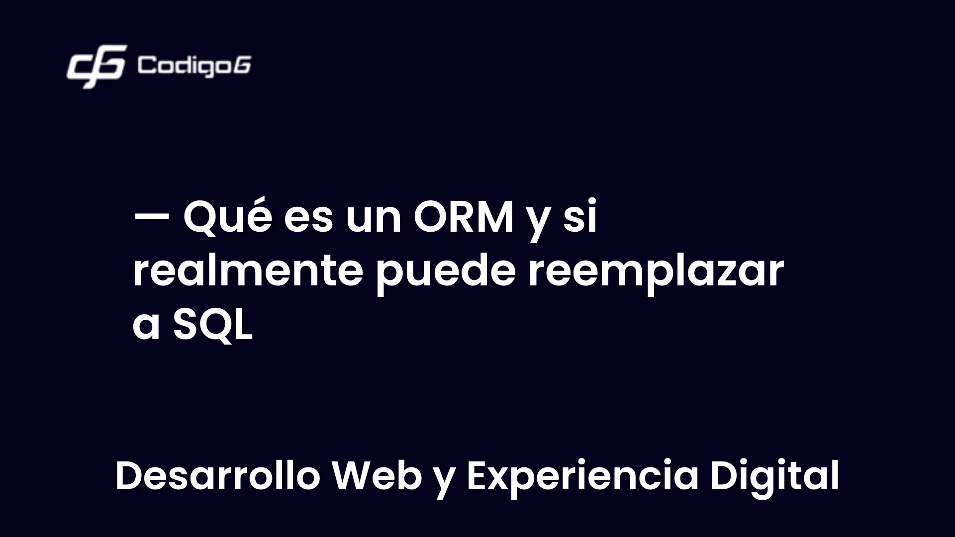imagen destacada del post con un texto en el centro que dice Qué es un ORM y si realmente puede reemplazar a SQL y abajo del texto aparece la categoria del post