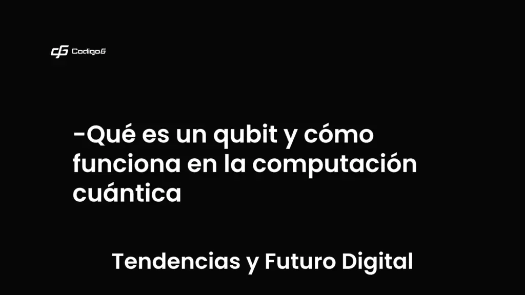 imagen destacada del post con un texto en el centro que dice Qué es un qubit y cómo funciona en la computación cuántica y abajo del texto aparece la categoria del post que es Tendencias y Futuro Digital