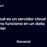 Qué es un servidor cloud y cómo funciona en un data center