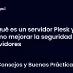 Qué es un servidor Plesk y cómo mejorar la seguridad en servidores