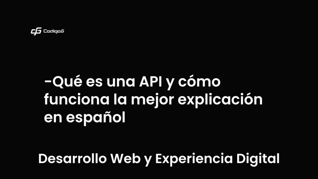 imagen destacada del post con un texto en el centro que dice Qué es una API y cómo funciona la mejor explicación en español y abajo del texto aparece la categoria del post que es Desarrollo Web y Experiencia Digital