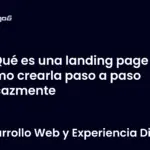 Qué es una landing page y cómo crearla paso a paso eficazmente