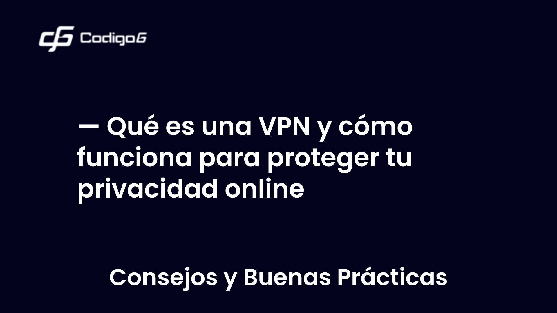imagen destacada del post con un texto en el centro que dice Qué es una VPN y cómo funciona para proteger tu privacidad online y abajo del texto aparece la categoria del post