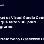 Qué es Visual Studio Code y por qué es tan útil para programar