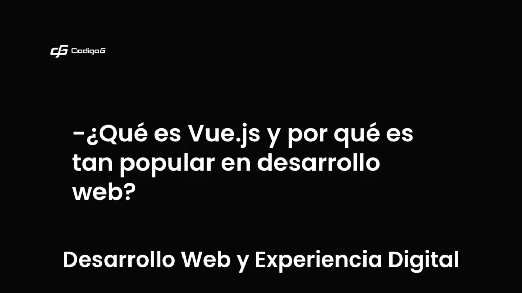 imagen destacada del post con un texto en el centro que dice ¿Qué es Vue.js y por qué es tan popular en desarrollo web? y abajo del texto aparece la categoria del post que es Desarrollo Web y Experiencia Digital