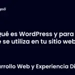 Qué es WordPress y para qué se utiliza en tu sitio web