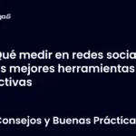 Qué medir en redes sociales y las mejores herramientas efectivas