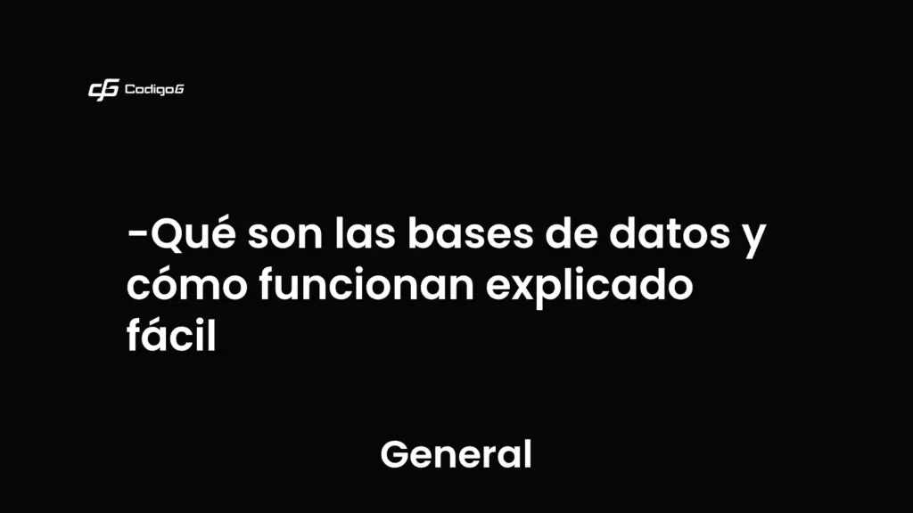 imagen destacada del post con un texto en el centro que dice Qué son las bases de datos y cómo funcionan explicado fácil y abajo del texto aparece la categoria del post que es General