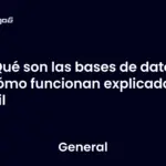 Qué son las bases de datos y cómo funcionan explicado fácil