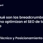 Qué son las breadcrumbs y cómo optimizan el SEO de tu web