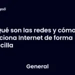 Qué son las redes y cómo funciona Internet de forma sencilla