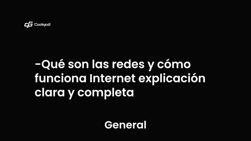 imagen destacada del post con un texto en el centro que dice Qué son las redes y cómo funciona Internet explicación clara y completa y abajo del texto aparece la categoria del post que es General