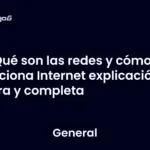 Qué son las redes y cómo funciona Internet explicación clara y completa