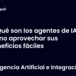 Qué son los agentes de IA y cómo aprovechar sus beneficios fáciles