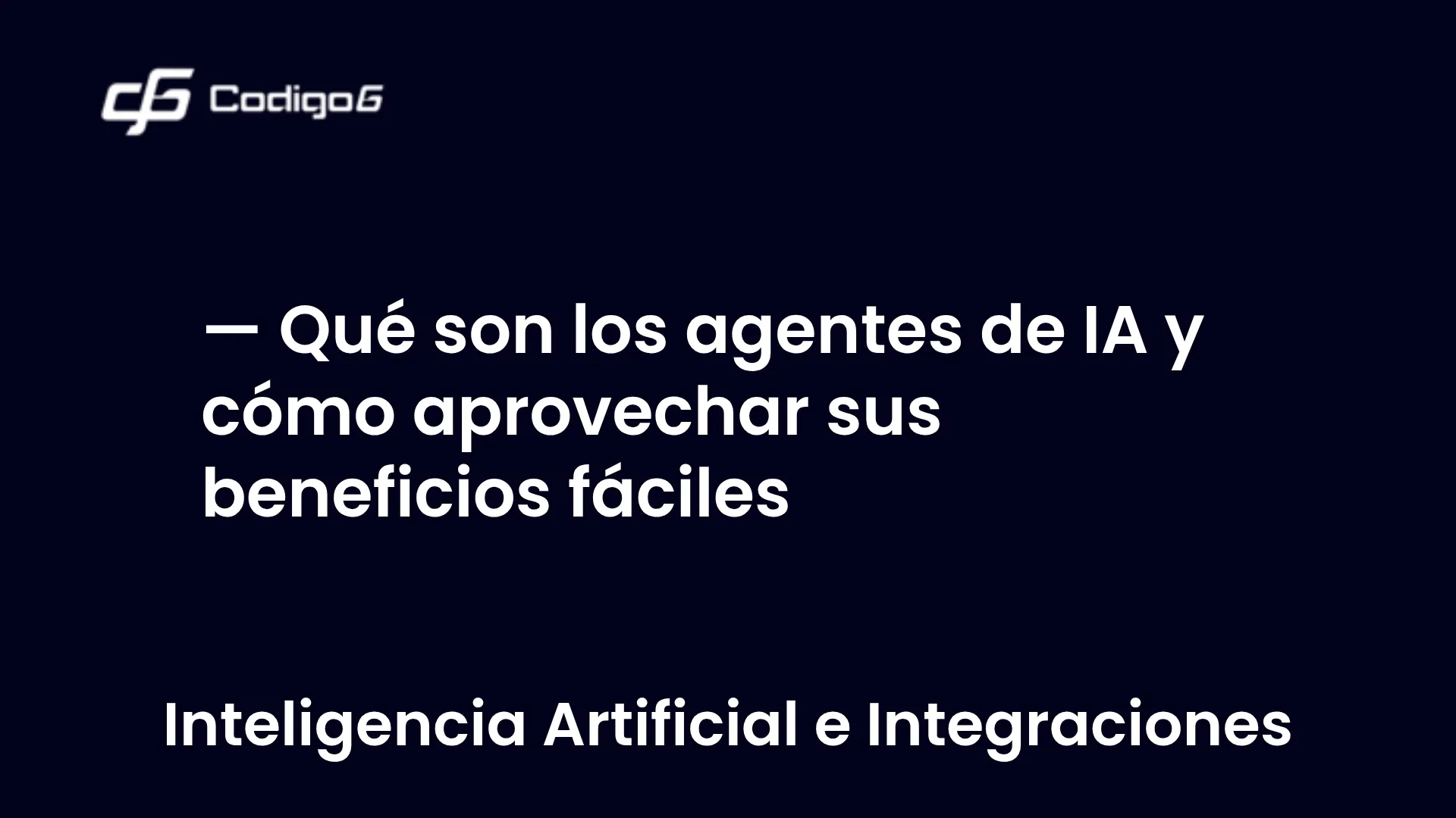 imagen destacada del post con un texto en el centro que dice Qué son los agentes de IA y cómo aprovechar sus beneficios fáciles y abajo del texto aparece la categoria del post
