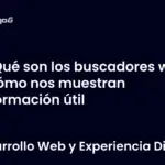 Qué son los buscadores web y cómo nos muestran información útil