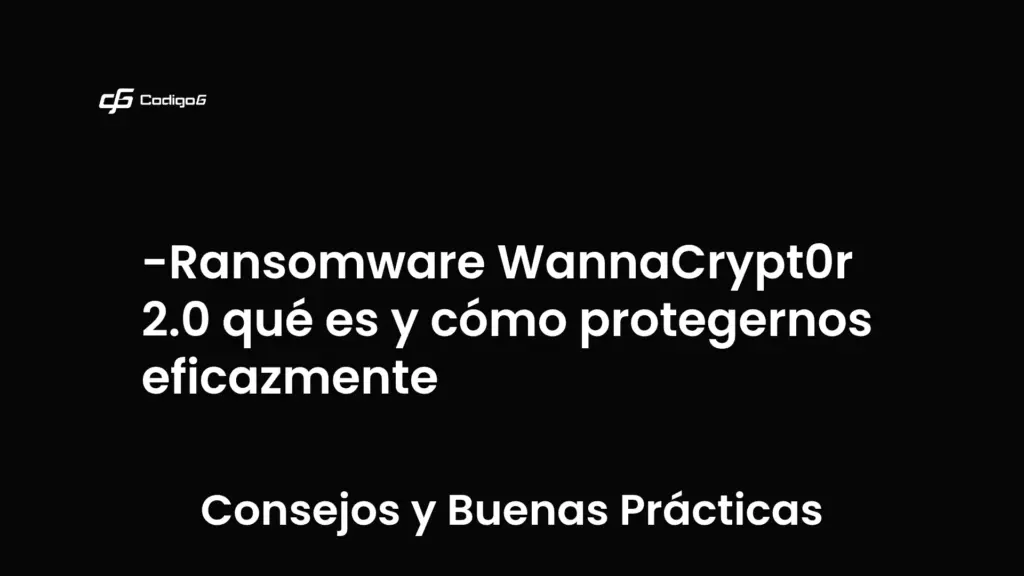 imagen destacada del post con un texto en el centro que dice Ransomware WannaCrypt0r 2.0 qué es y cómo protegernos eficazmente y abajo del texto aparece la categoria del post que es Consejos y Buenas Prácticas