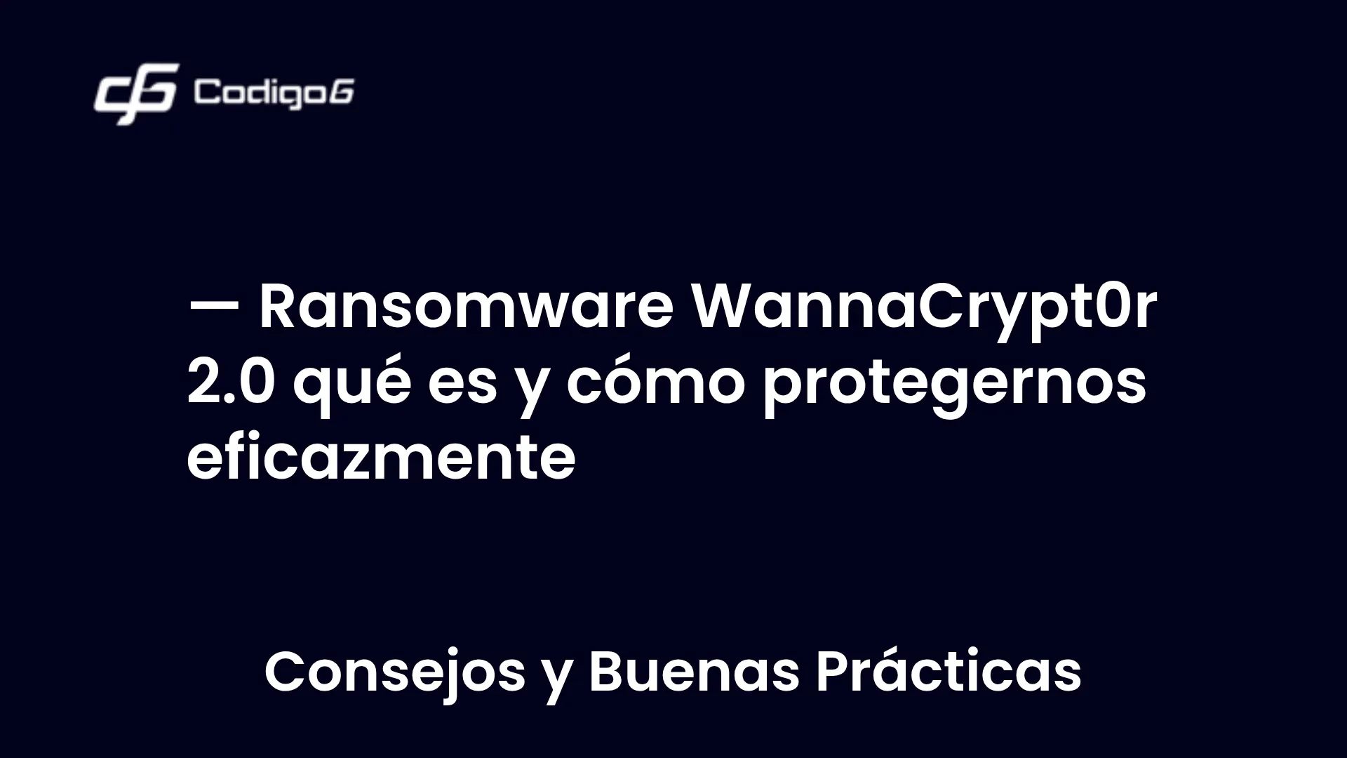 imagen destacada del post con un texto en el centro que dice Ransomware WannaCrypt0r 2.0 qué es y cómo protegernos eficazmente y abajo del texto aparece la categoria del post