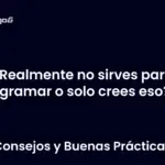 ¿Realmente no sirves para programar o solo crees eso?