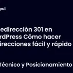 Redirección 301 en WordPress Cómo hacer redirecciones fácil y rápido