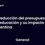Reducción del presupuesto en educación y su impacto en Argentina