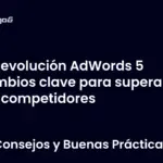 Revolución AdWords 5 cambios clave para superar a tus competidores