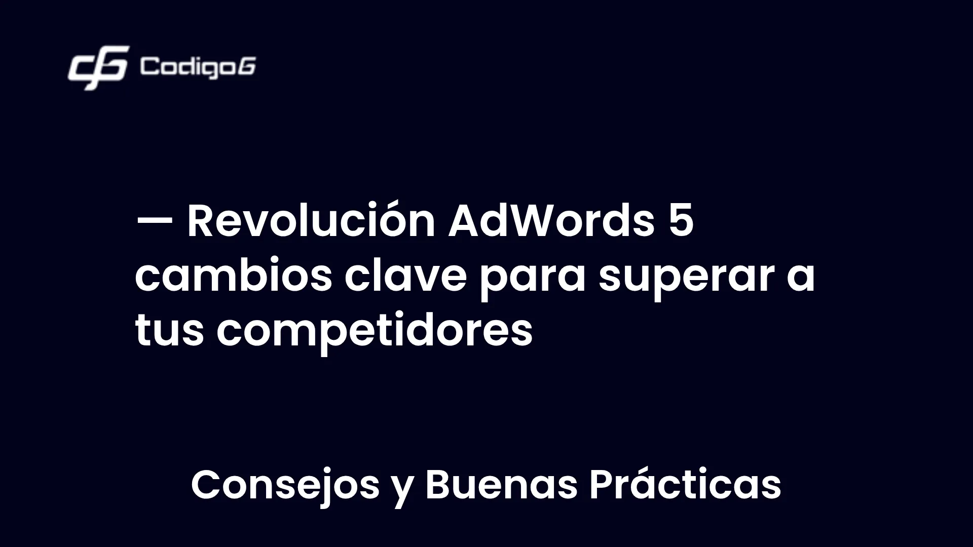 imagen destacada del post con un texto en el centro que dice Revolución AdWords 5 cambios clave para superar a tus competidores y abajo del texto aparece la categoria del post