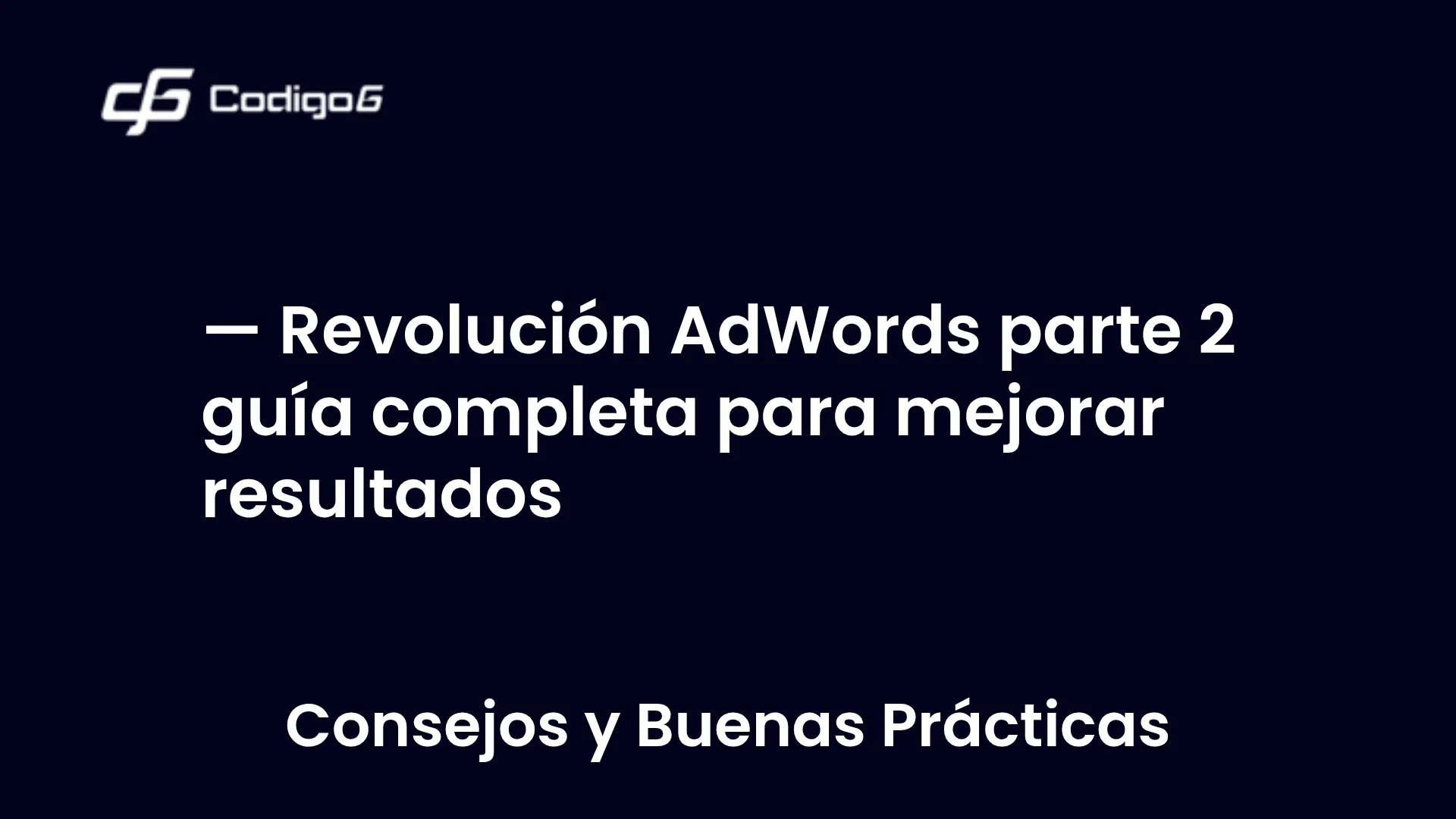 imagen destacada del post con un texto en el centro que dice Revolución AdWords parte 2 guía completa para mejorar resultados y abajo del texto aparece la categoria del post