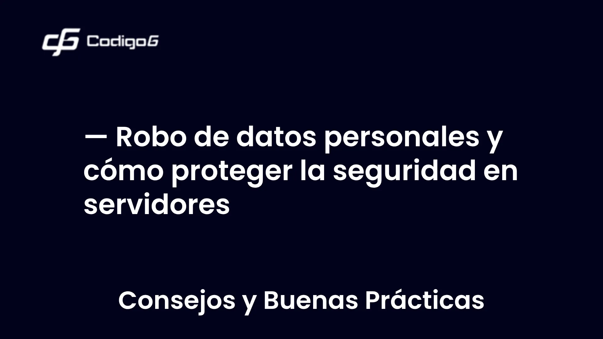 imagen destacada del post con un texto en el centro que dice Robo de datos personales y cómo proteger la seguridad en servidores y abajo del texto aparece la categoria del post