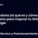 Robots.txt qué es y cómo crearlo para mejorar tu SEO en Google