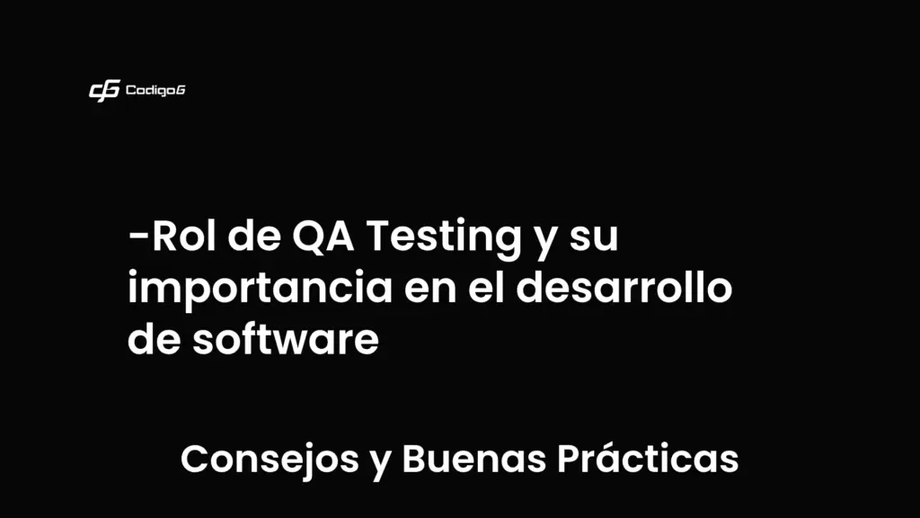 imagen destacada del post con un texto en el centro que dice Rol de QA Testing y su importancia en el desarrollo de software y abajo del texto aparece la categoria del post que es Consejos y Buenas Prácticas