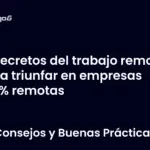 Secretos del trabajo remoto para triunfar en empresas 100% remotas