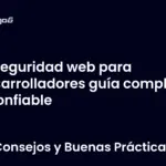 Seguridad web para desarrolladores guía completa y confiable