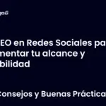 SEO en Redes Sociales para aumentar tu alcance y visibilidad