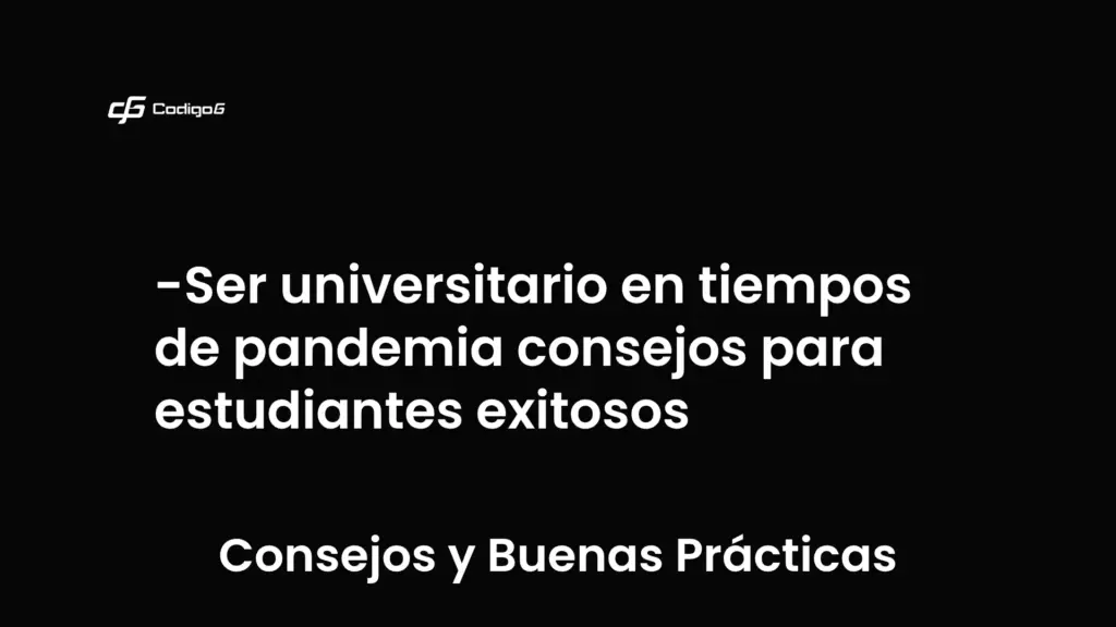 imagen destacada del post con un texto en el centro que dice Ser universitario en tiempos de pandemia consejos para estudiantes exitosos y abajo del texto aparece la categoria del post que es Consejos y Buenas Prácticas