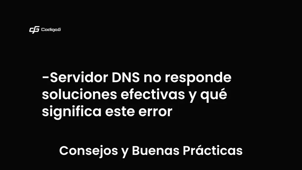 imagen destacada del post con un texto en el centro que dice Servidor DNS no responde soluciones efectivas y qué significa este error y abajo del texto aparece la categoria del post que es Consejos y Buenas Prácticas