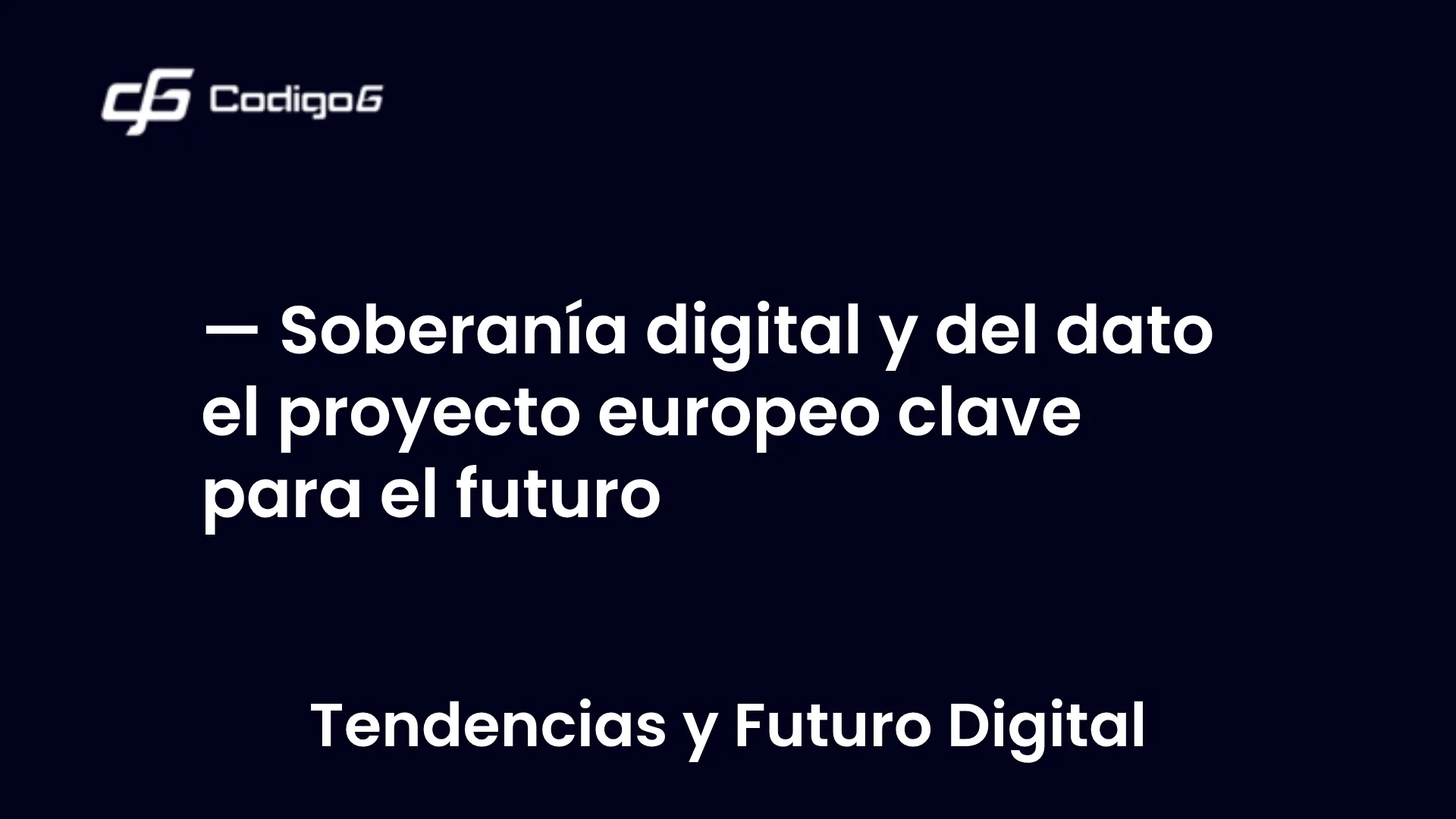 imagen destacada del post con un texto en el centro que dice Soberanía digital y del dato el proyecto europeo clave para el futuro y abajo del texto aparece la categoria del post